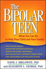 Title: The Bipolar Teen: What You Can Do to Help Your Child and Your Family, Author: David J. Miklowitz PhD