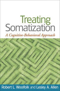 Title: Treating Somatization: A Cognitive-Behavioral Approach, Author: Robert L. Woolfolk PhD