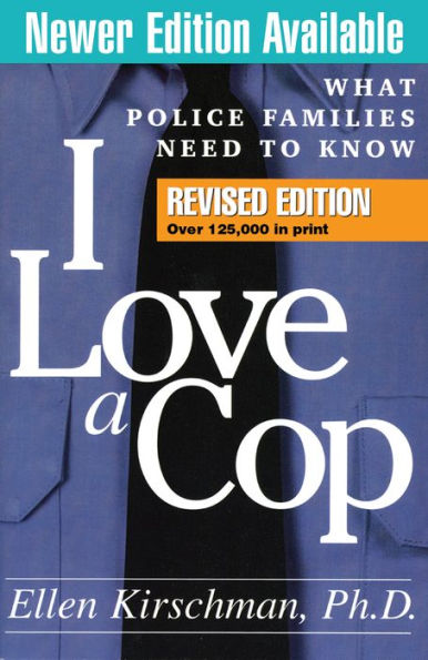 I Love a Cop, Revised Edition: What Police Families Need to Know / Edition 2