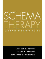 Title: Schema Therapy: A Practitioner's Guide / Edition 1, Author: Jeffrey E. Young PhD