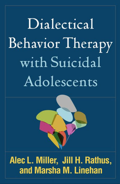Dialectical Behavior Therapy with Suicidal Adolescents / Edition 1