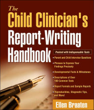 Title: The Child Clinician's Report-Writing Handbook / Edition 1, Author: Ellen Braaten PhD