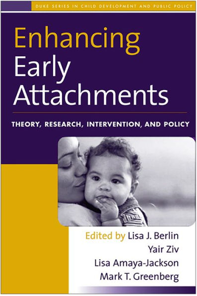 Enhancing Early Attachments: Theory, Research, Intervention, and Policy / Edition 1