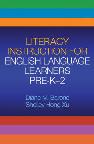 Title: Literacy Instruction for English Language Learners Pre-K-2, Author: Diane M. Barone EdD