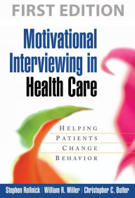 Title: Motivational Interviewing in Health Care: Helping Patients Change Behavior / Edition 1, Author: Stephen Rollnick PhD
