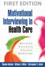 Motivational Interviewing in Health Care: Helping Patients Change Behavior / Edition 1