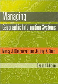 Title: Managing Geographic Information Systems, Second Edition / Edition 2, Author: Nancy J. Obermeyer Phd