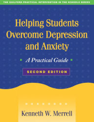Title: Helping Students Overcome Depression and Anxiety: A Practical Guide / Edition 2, Author: Kenneth W. Merrell PhD
