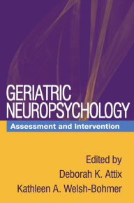 Title: Geriatric Neuropsychology: Assessment and Intervention, Author: Deborah K. Attix