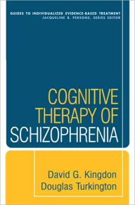 Title: Cognitive Therapy of Schizophrenia / Edition 1, Author: David G. Kingdon MD