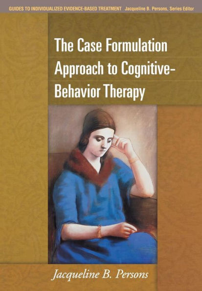 The Case Formulation Approach to Cognitive-Behavior Therapy