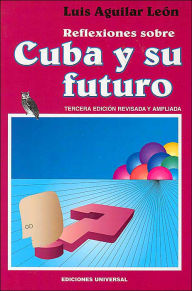 Title: Reflexiones Sobre Cuba Y Su Futuro, Author: Luis Aguilar Leïn