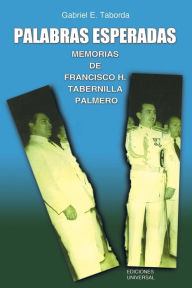 Title: Palabras Esperadas. Memorias de Francisco H. Tabernilla Palmero, Author: Gagriel E Taborda
