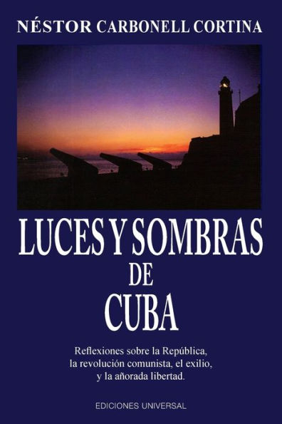 LUCES Y SOMBRAS DE CUBA. Reflexiones sobre la Repï¿½blica, la revoluciï¿½n comunista, el exilio y la aï¿½orada libertad. / Edition 1