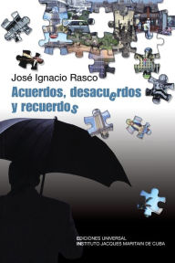 Title: Acuerdos, Desacuerdos, y Recuerdos, Author: Jose Ignacio Rasco