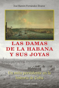 Title: Las Damas de la Habana Y Sus Joyas, Author: Josï Fernïndez