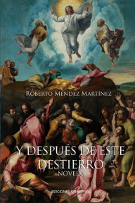 Title: Y DESPUï¿½S DE ESTE DESTIERRO. Las profecï¿½as de Marï¿½a Vera sobre Cuba. Novela., Author: Roberto Mïndez Martïnez