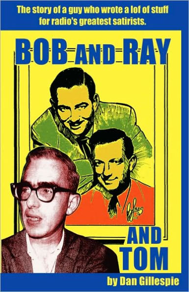 Bob and Ray. Tom