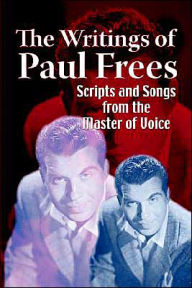 Title: The Writings of Paul Frees: Scripts & Songs from the Master of Voice, Author: Paul Frees