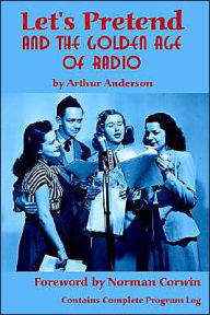 Title: Let's Pretend and the Golden Age of Radio, Author: Arthur Anderson