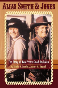 Title: Alias Smith & Jones: The Story of Two Pretty Good Bad Men, Author: Sandra K Sagala