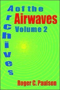 Title: Archives of the Airwaves Vol. 2, Author: Roger C Paulson
