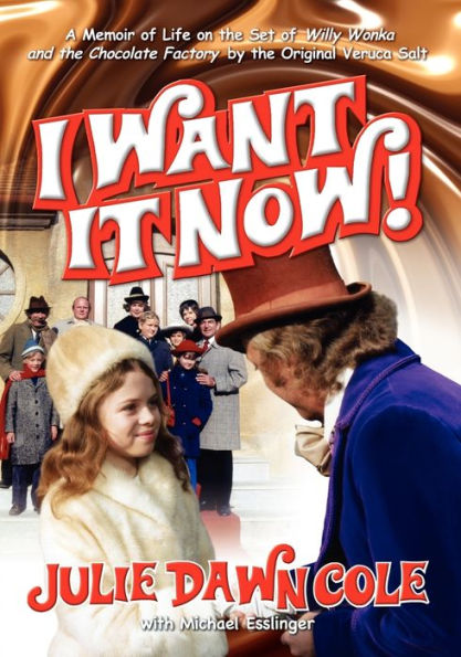 I Want It Now! a Memoir of Life on the Set Willy Wonka and Chocolate Factory