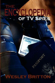 Title: The Encyclopedia of TV Spies, Author: Wesley Britton