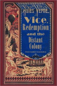 Title: Vice, Redemption and the Distant Colony, Author: Jules Verne