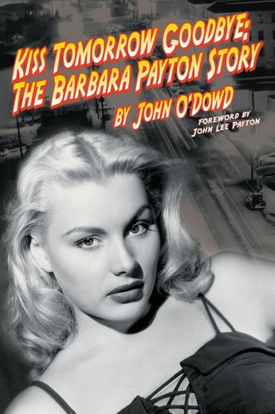 Kiss Tomorrow Goodbye, The Barbara Payton Story - Second Edition