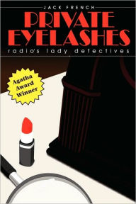 Title: Private Eyelashes: Radio's Lady Detectives, Author: Jack French