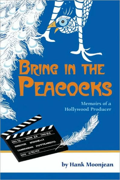 Bring the Peacocks, or Memoirs of a Hollywood Producer