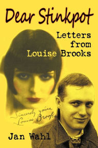 Title: Dear Stinkpot: Letters from Louise Brooks, Author: Jan Wahl