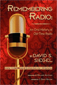 Title: Remembering Radio: An Oral History of Old-Time Radio, Author: David S Siegel