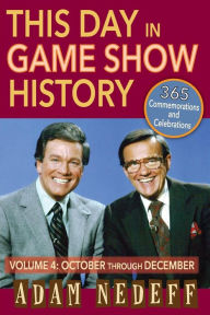 Title: This Day in Game Show History- 365 Commemorations and Celebrations, Vol. 4: October Through December, Author: Adam Nedeff