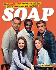 Title: Soap! the Inside Story of the Sitcom That Broke All the Rules, Author: A S Berman