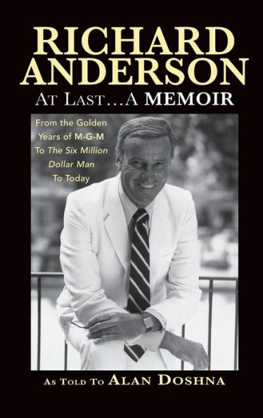 Richard Anderson: At Last... A Memoir from the Golden Years of M-G-M to the Six Million Dollar Man to Today (hardback)