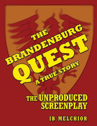 Title: The Brandenburg Quest: A True Story - The Unproduced Screenplay, Author: Ib Melchior