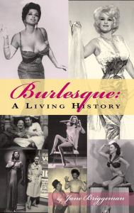 Title: Burlesque: A Living History (hardback), Author: Jane Briggeman