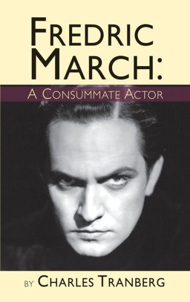 Fredric March: A Consummate Actor (hardback)