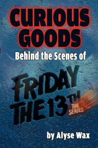 Curious Goods: Behind the Scenes of Friday the 13th: The Series