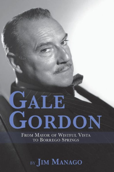 Gale Gordon - From Mayor of Wistful Vista to Borrego Springs