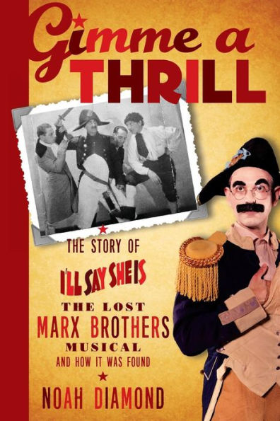 Gimme a Thrill: The Story of I'll Say She Is, Lost Marx Brothers Musical, and How It Was Found