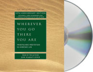 Title: Wherever You Go, There You Are: Mindfulness Meditation in Everyday Life, Author: Jon Kabat-Zinn