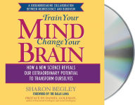 Title: Train Your Mind, Change Your Brain: How a New Science Reveals Our Extraordinary Potential to Transform Ourselves, Author: Sharon Begley