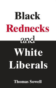 Title: Black Rednecks & White Liberals, Author: Thomas Sowell