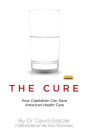 Cure: How Capitalism Can Save American Health Care