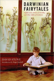 Title: Darwinian Fairytales: Selfish Genes, Errors of Heredity and Other Fables of Evolution, Author: David Stove