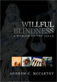 Title: Willful Blindness: Memoir of the Jihad, Author: Andrew C. Mccarthy