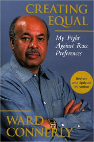 Title: Creating Equal: My Fight Against Race Preferences, Author: Ward Connerly